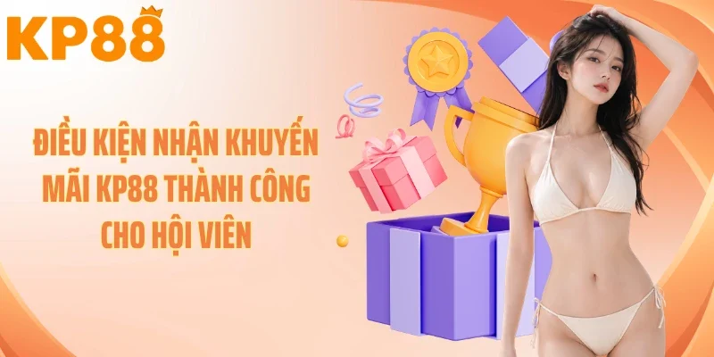 Điều kiện nhận khuyến mãi KP88 thành công cho hội viên