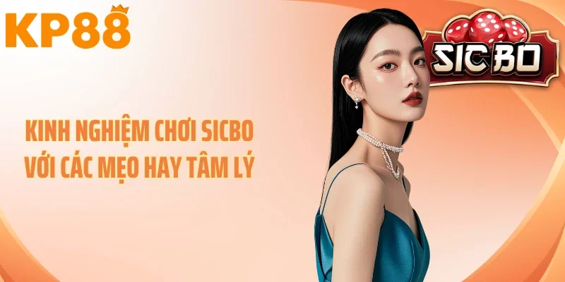 Kinh nghiệm chơi sicbo với các mẹo hay tâm lý