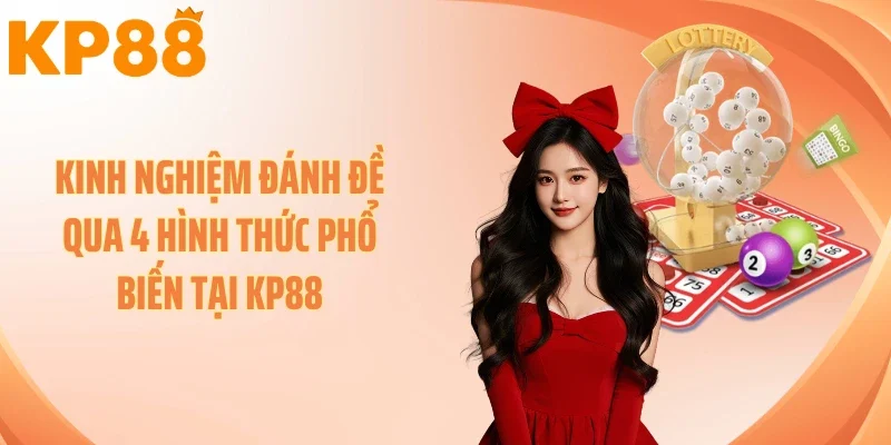 Kinh nghiệm đánh đề qua 4 hình thức phổ biến tại KP88