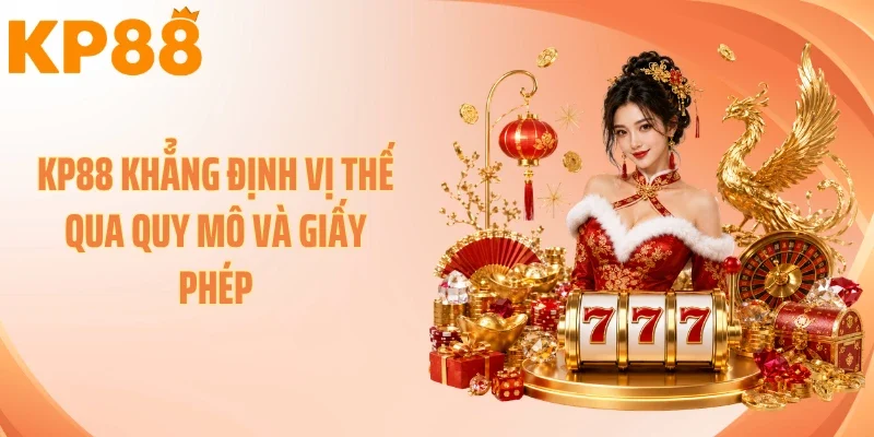 KP88 khẳng định vị thế qua quy mô và giấy phép 