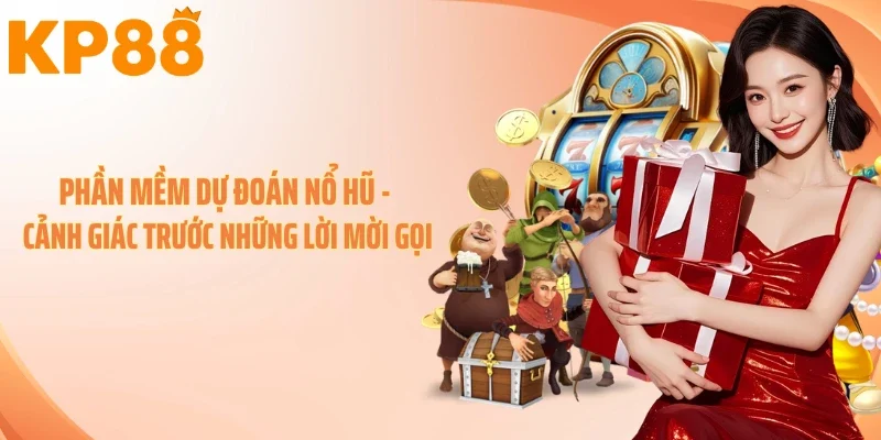 Phần Mềm Dự Đoán Nổ Hũ - Cảnh Giác Trước Những Lời Mời Gọi