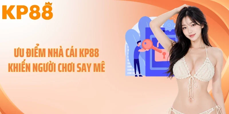 Ưu điểm nhà cái KP88 khiến người chơi say mê